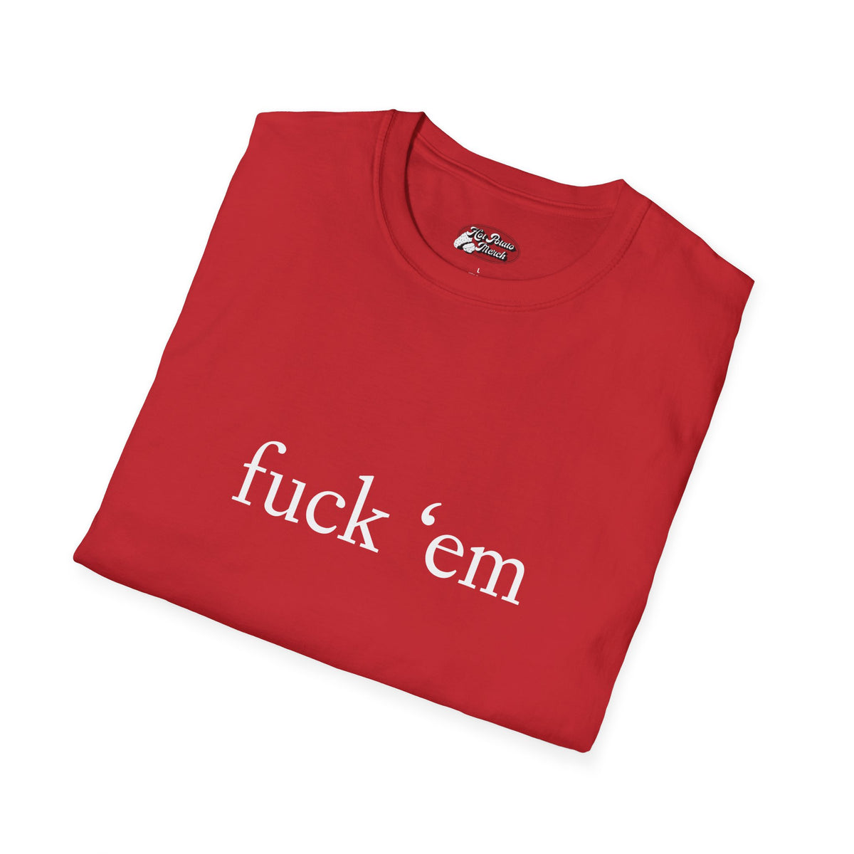 Fuck 'em Tee - 9 colours