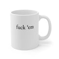 Fuck 'em mug