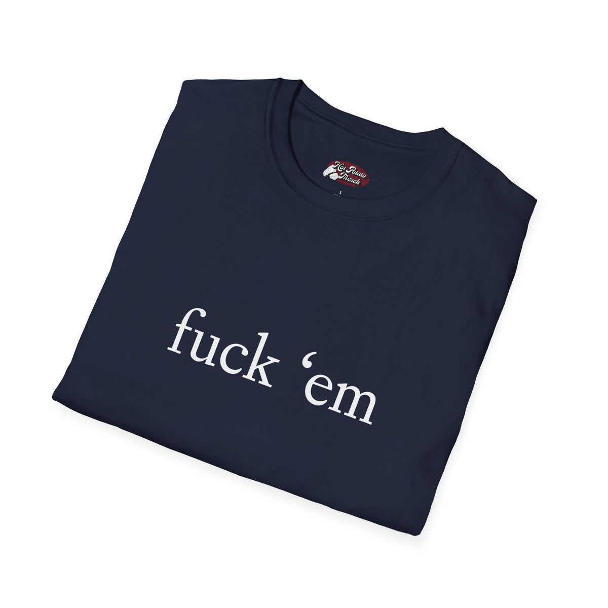 Fuck 'em Tee - 9 colours