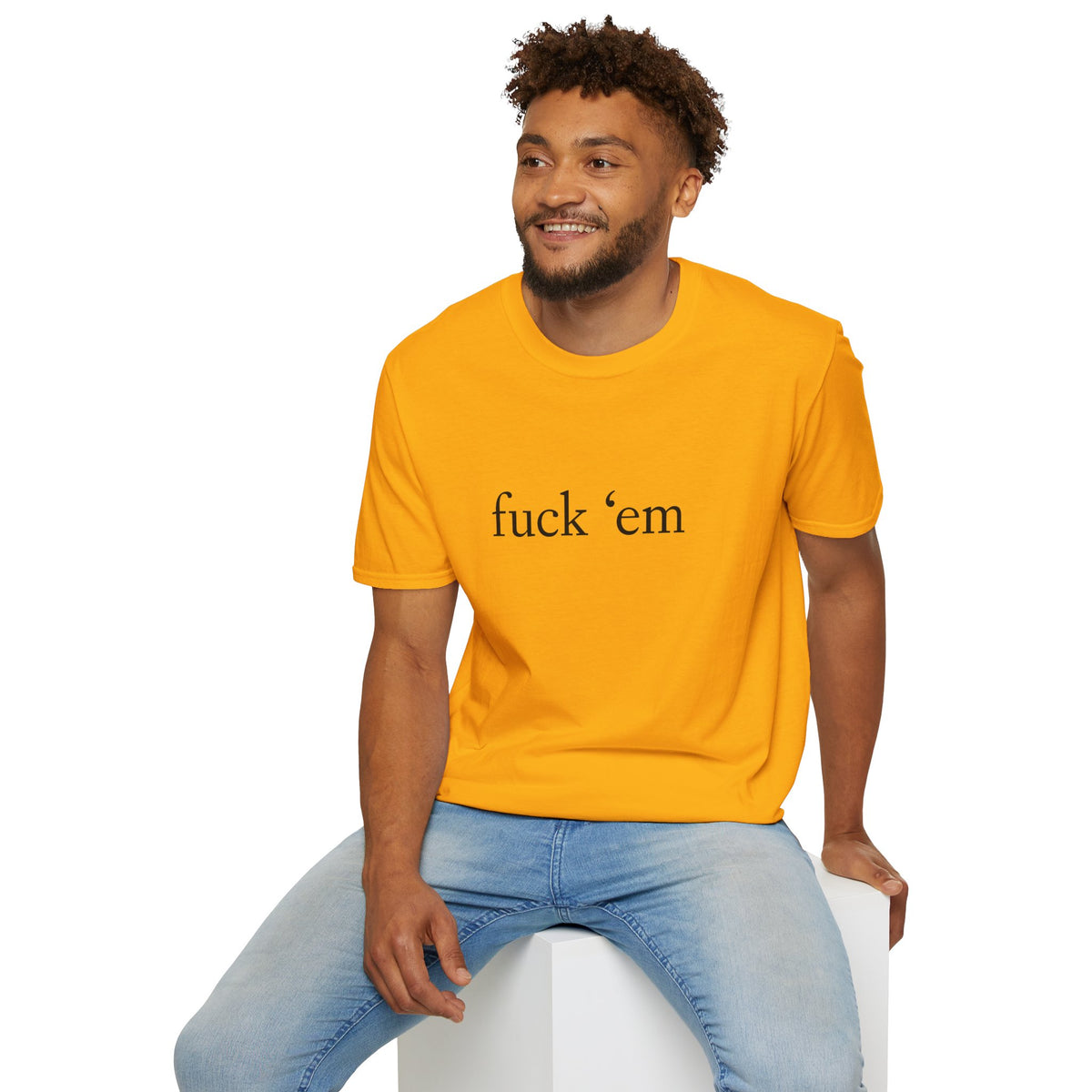 Fuck 'em Tee - 9 colours
