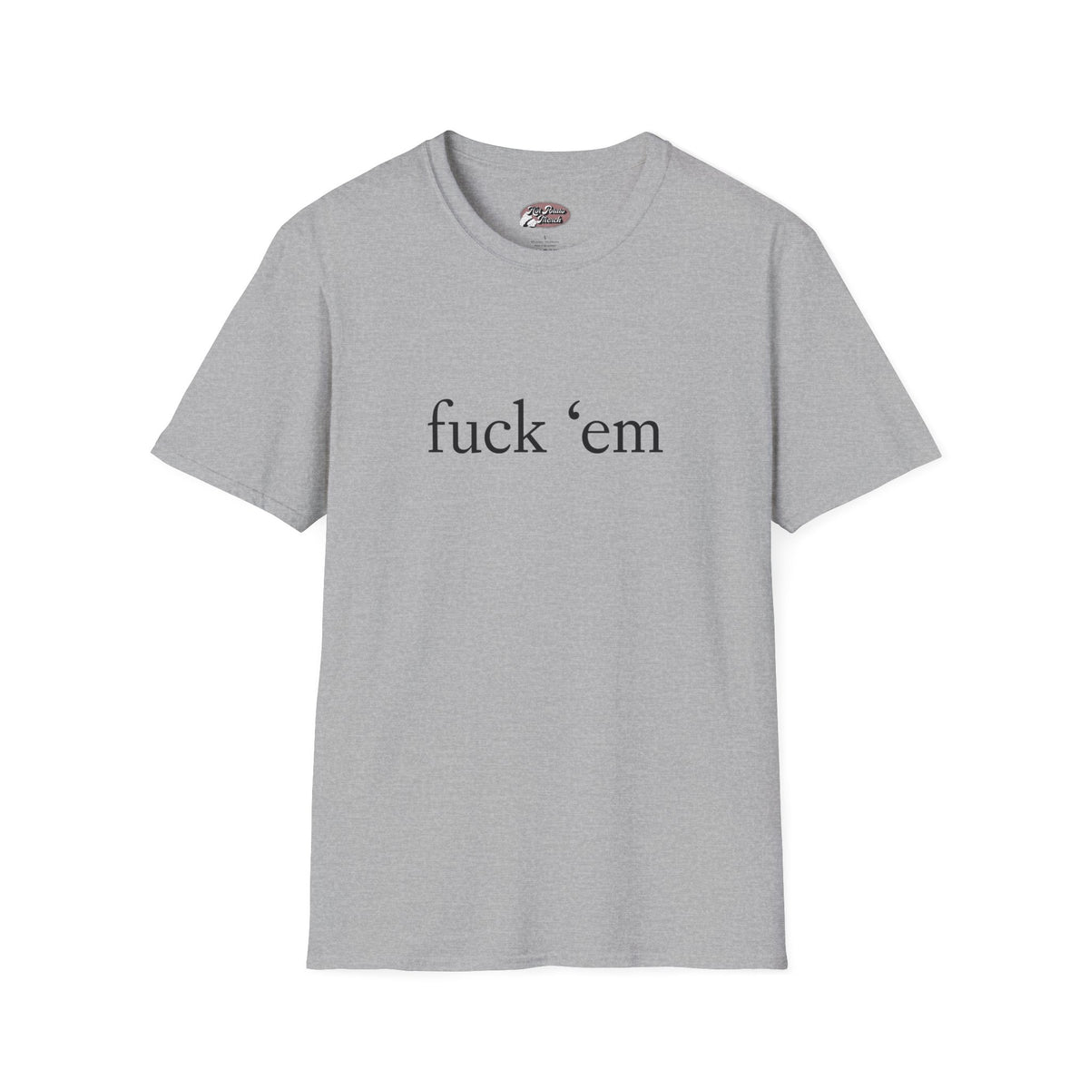 Fuck 'em Tee - 9 colours