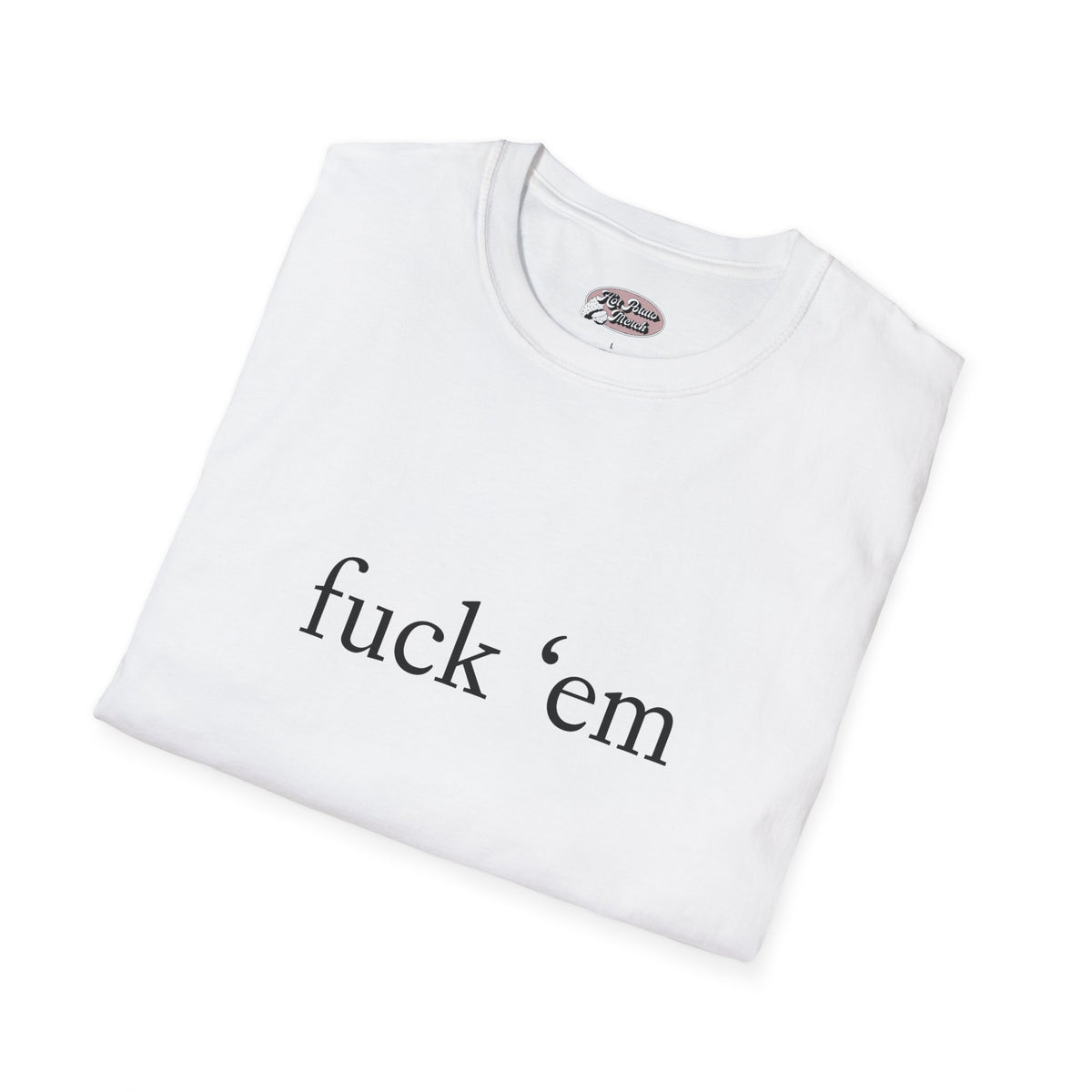 Fuck 'em Tee - 9 colours